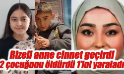 Rizeli anne cinnet geçirdi 2 çocuğu öldü 1'i yaralandı