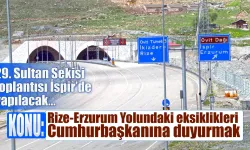 29. Sultan Sekisi toplantısı'nın konusu Rize-Erzurum yolu