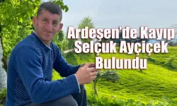 Ardeşen’de Kayıp Selçuk Ayçiçek bulundu