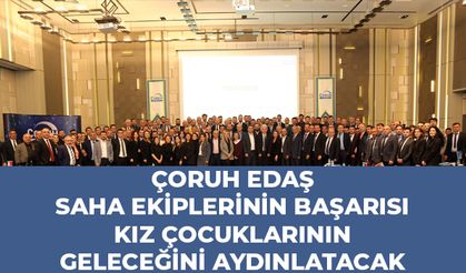 ÇORUH EDAŞ saha ekiplerinin başarısı kız çocuklarının geleceğini aydınlatacak