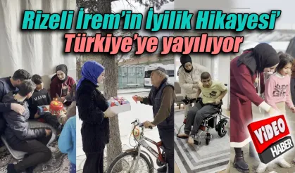 Rizeli İrem’in İyilik Hikayesi’ Türkiye’ye yayılıyor