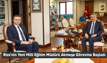 Rize'nin Yeni Milli Eğitim Müdürü Akmeşe Görevine Başladı