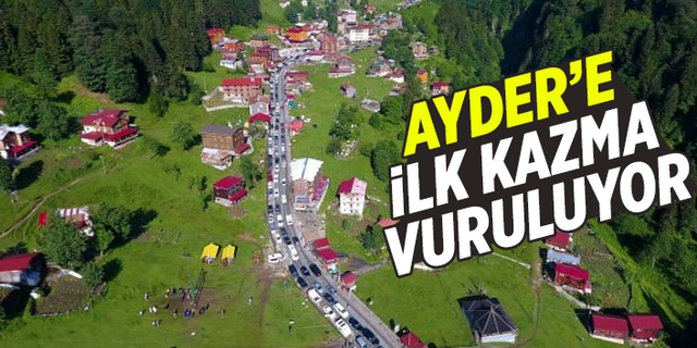 Ayder'e Kentsel Dönüşümde İlk Kazma Vuruluyor.