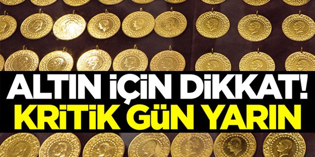 Altın için dikkat! Yarın kritik gün