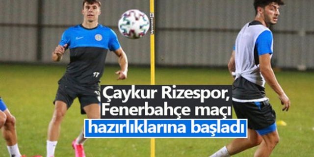 Ç.Rizespor'da Fenerbahçe mesaisi başladı