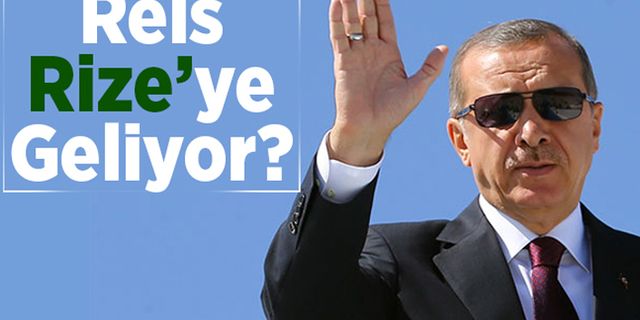 Cumhurbaşkanı Erdoğan Rize'ye Geliyor