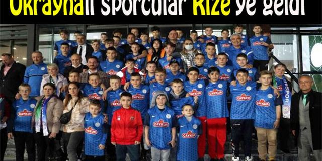 Ukraynalı sporcular Rize'ye geldi