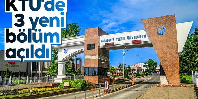 KTÜ'de 3 yeni bölüm açıldı