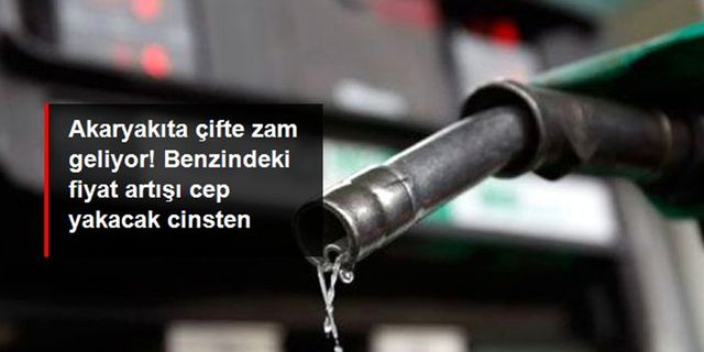 Akaryakıta çifte zam geliyor!