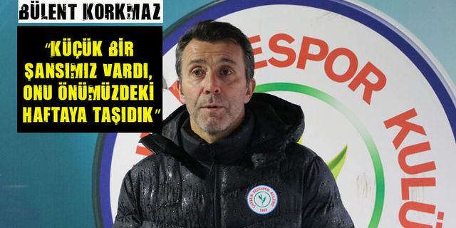 Çaykur Rizespor Teknik Direktörü Bülent Korkmaz'ın Maç sonu açıklaması