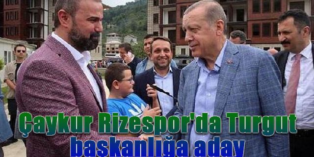 Çaykur Rizespor'da İbrahim Turgut başkanlığa aday