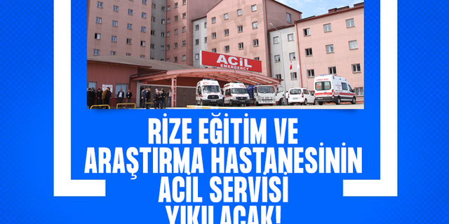 Rize Eğitim ve Araştırma Hastanesi Acil Servisi Yıkılacak