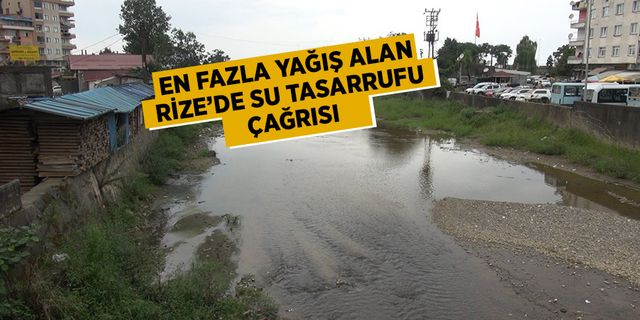 En Fazla Yağış Alan Rize'de vatandaşlara su tasarrufu çağrısı yapıldı