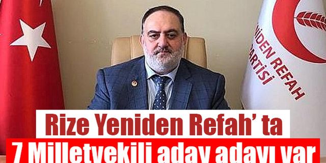 Rize Yeniden Refah’ ta 7 Milletvekili aday adayı var