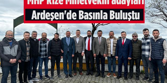 MHP Rize Milletvekili adayları Ardeşen'de Basınla Buluştu
