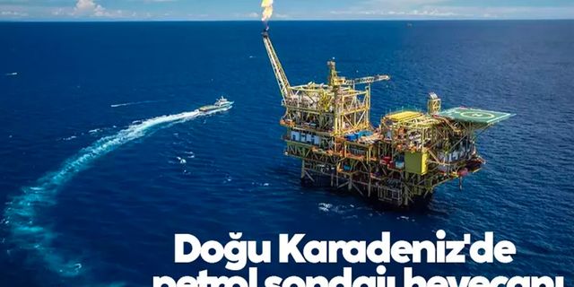 Doğu Karadeniz'de petrol sondajı heyecanı