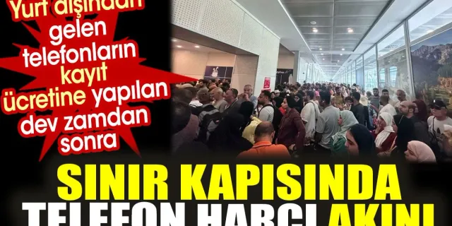 Sınır kapısında telefon harcı akını