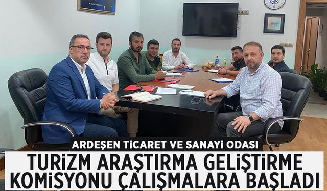 Ardeşen Ticaret ve Sanayi odası turizm Araştirma geliştirme komisyonu çalışmalara başladı