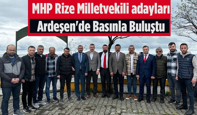 MHP Rize Milletvekili adayları Ardeşen'de Basınla Buluştu