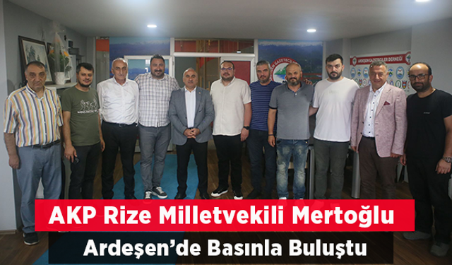 AK PARTİ Rize Milletvekili Av.Harun Mertoğlu Ardeşen'de Basınla Buluştu