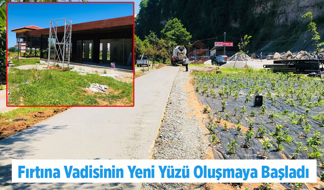 Fırtına Vadisinin Yeni Yüzü Oluşmaya Başladı