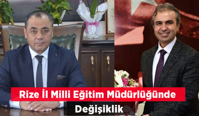 Rize Milli Eğitim Müdürü Emen Görevden Alındı, Yerine Tüfekçi Atandı