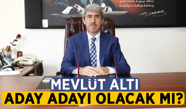 Mevlüt Altı Aday Adayı Olacak mı?