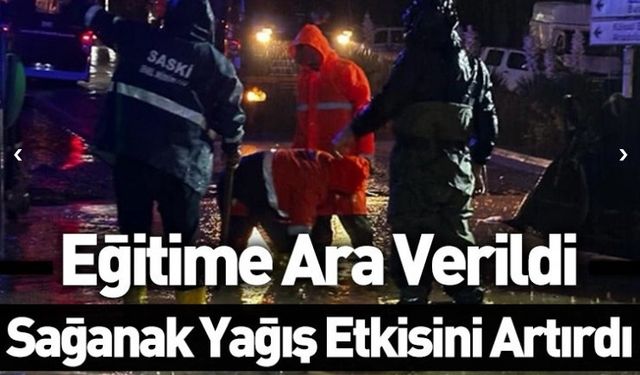 Sağanak yağış etkisini artırdı: Eğitime 1 gün ara verildi