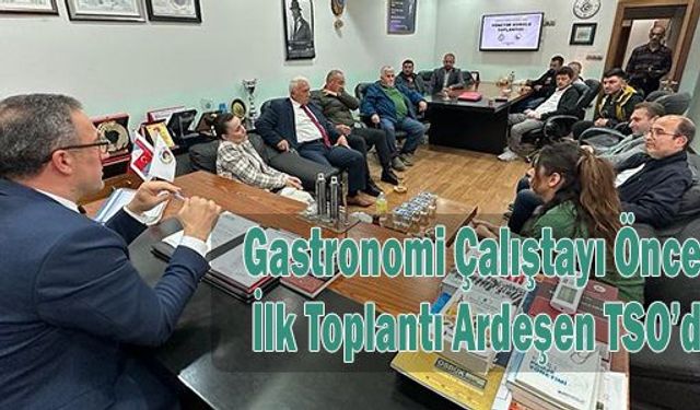 Gastronomi Çalıştayı Öncesi İlk Toplantı Ardeşen TSO’da