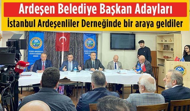 Ardeşen Belediye Başkan Adayları İstanbul'da buluştu