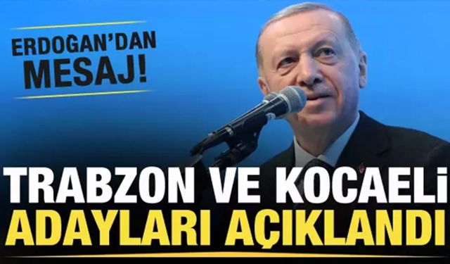 AK Parti'nin Trabzon ve Kocaeli adayları açıklandı! Başkan Erdoğan'dan mesaj