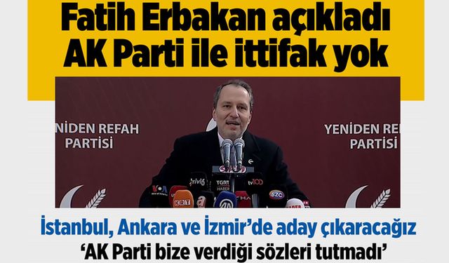 AK Parti ile ittifak yapmayacağız. İstanbul ve Ankara'da kendi adayımızı göstereceğiz