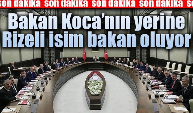 Sağlık Bakanı Koca'nın yerine Rizeli İsim