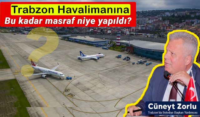 Trabzon’da Havalimanı Yatırımına Tepki: 1 Milyar TL’lik Masraf Neden Yapıldı?