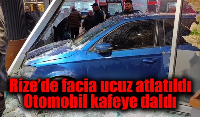 Rize'de facia ucuz atlatıldı otomobil kafeye daldı