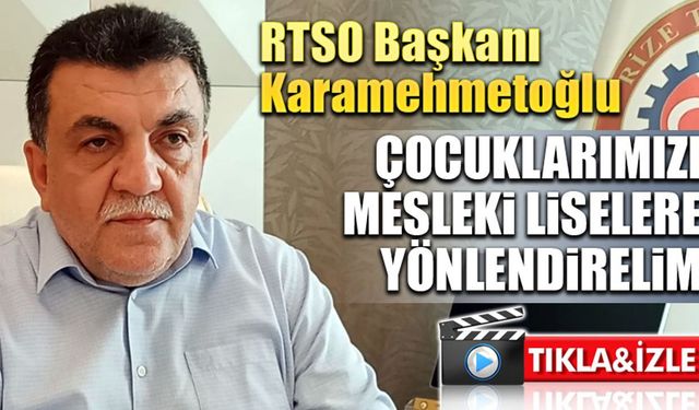 Karamehmetoğlu 'Çocuklarımızı mesleki liselere yönlendirelim'