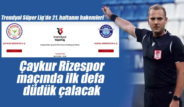 Çaykur Rizespor Adana Demirspor maçının hakemi açıklandı