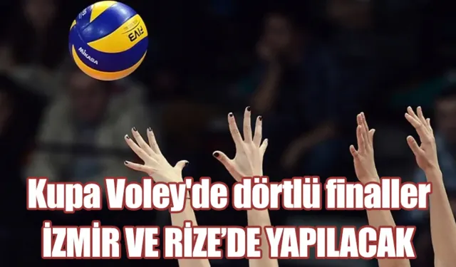 Kupa Voley'de dörtlü finaller İzmir ve Rize'de yapılacak