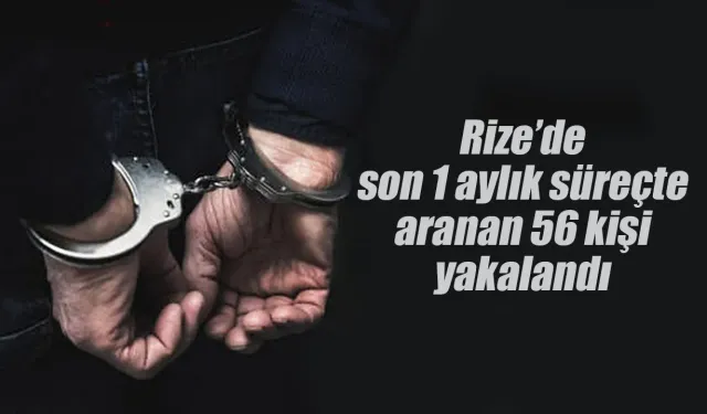 Rize'de hakkında yakalama kararı olan 56 kişi yakalandı