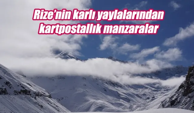 Rize’nin karlı yaylalarından kartpostallık görüntüler