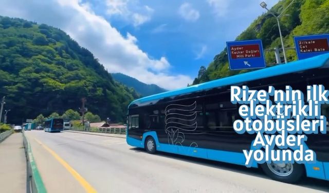 Rize’nin ilk elektrikli otobüsleri Ayder yolunda
