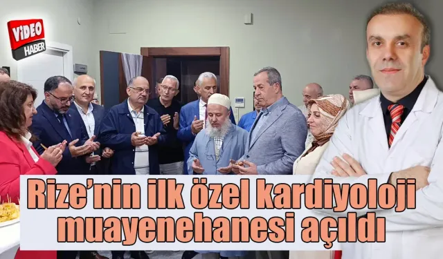 Rize’nin ilk özel kardiyoloji muayenehanesi açıldı