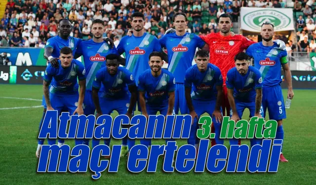 Çaykur Rizespor'un 3. hafta karşılaşması ertelendi