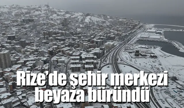 Rize’de şehir merkezi beyaza büründü / İZLE/