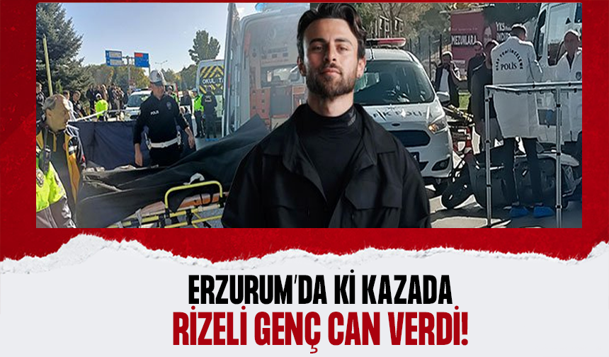 Rizeli Kurtuluş Erzurum'daki Motosiklet Kazasında Hayatını Kaybetti
