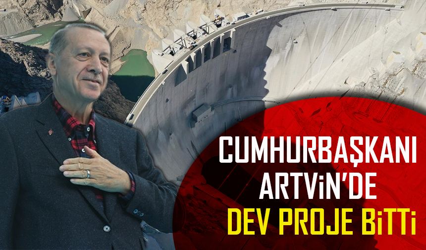 Cumhurbaşkanı Erdoğan Yusufeli Barajı ve HES'i Hizmete Açtı