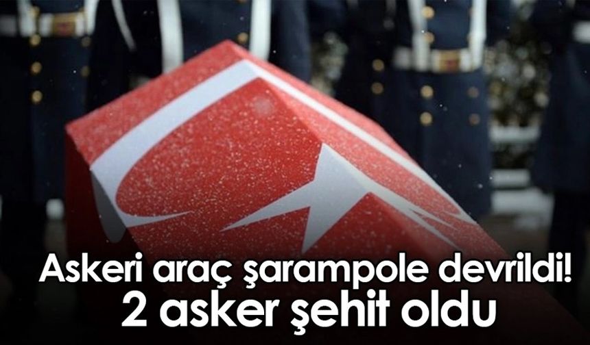 Askeri araç devrildi: 2 Mehmetçik şehit oldu