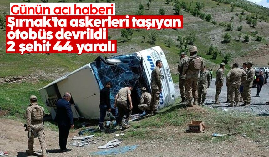 Şırnak'ta askerleri taşıyan otobüs devrildi: 2 şehit