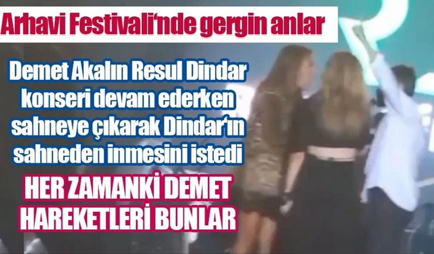 Demet Akalın sahneye çıkarak Resul Dindar'ın sahneden inmesini istedi.