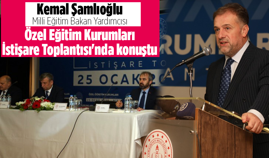 Milli Eğitim Bakan Yardımcısı Şamlıoğlu, Özel Eğitim Kurumları İstişare Toplantısı'nda konuştu